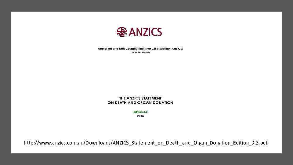 http: //www. anzics. com. au/Downloads/ANZICS_Statement_on_Death_and_Organ_Donation_Edition_3. 2. pdf 