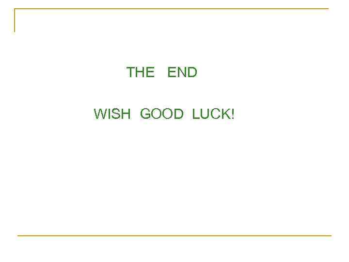 THE END WISH GOOD LUCK! 