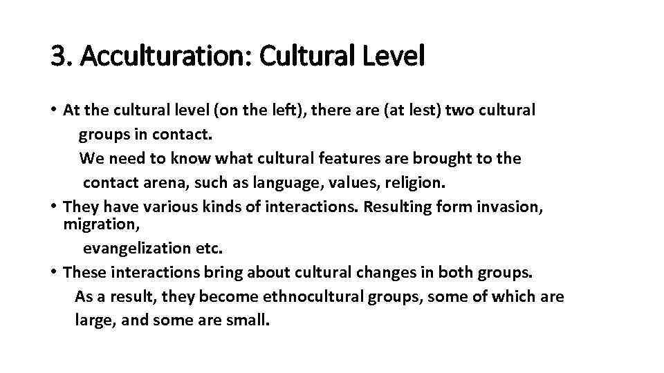 3. Acculturation: Cultural Level • At the cultural level (on the left), there are