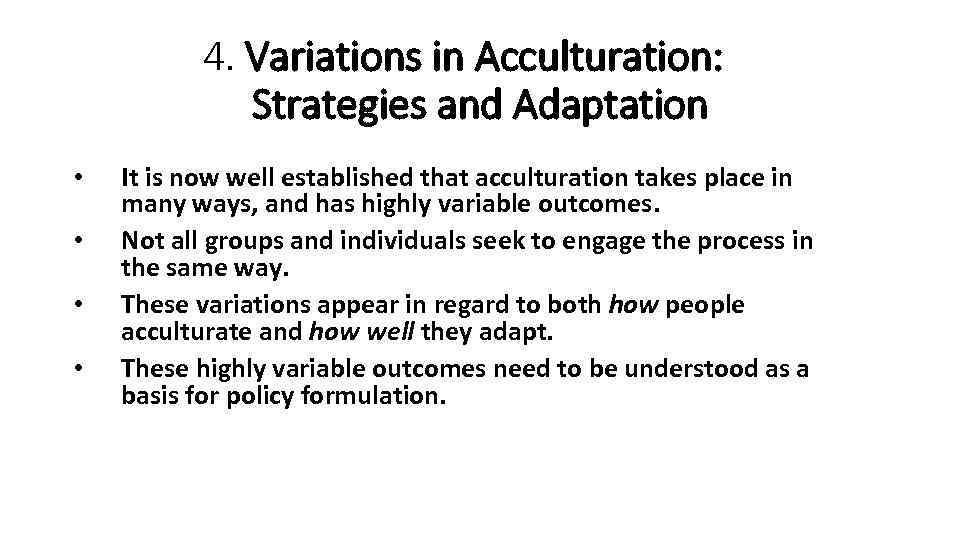 4. Variations in Acculturation: Strategies and Adaptation • • It is now well established