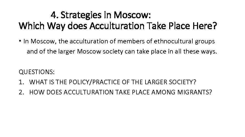 4. Strategies in Moscow: Which Way does Acculturation Take Place Here? • In Moscow,