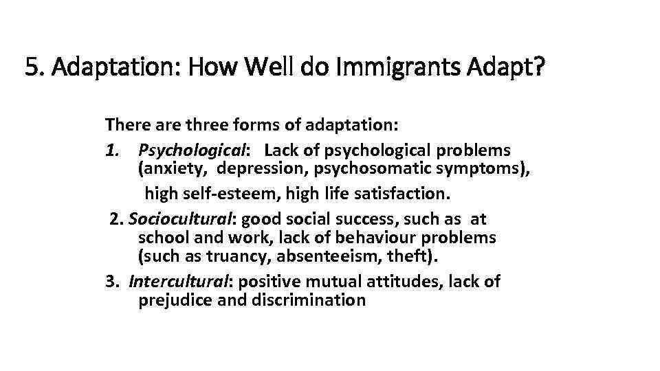 5. Adaptation: How Well do Immigrants Adapt? There are three forms of adaptation: 1.