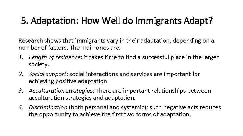 5. Adaptation: How Well do Immigrants Adapt? Research shows that immigrants vary in their