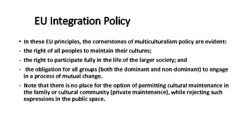 EU Integration Policy In these EU principles, the cornerstones of multiculturalism policy are evident: