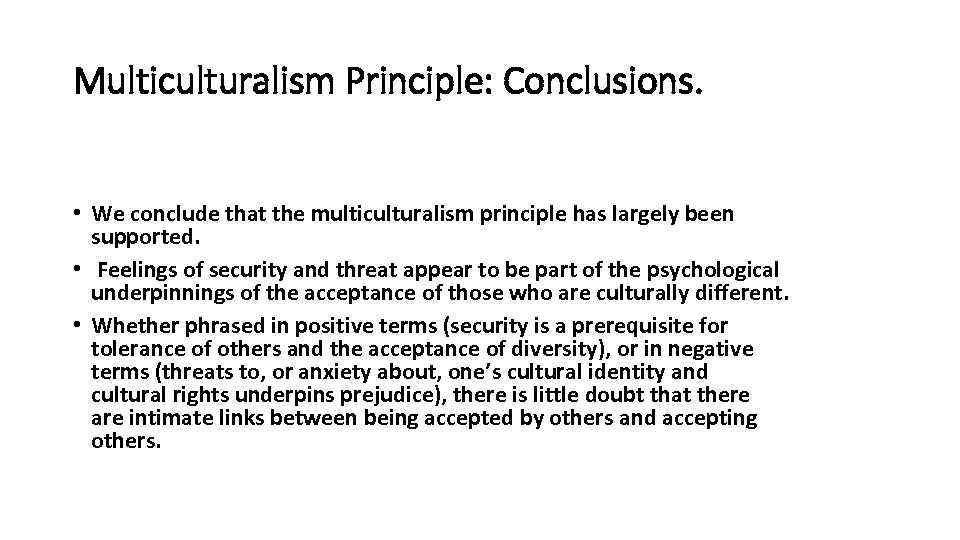 Multiculturalism Principle: Conclusions. • We conclude that the multiculturalism principle has largely been supported.