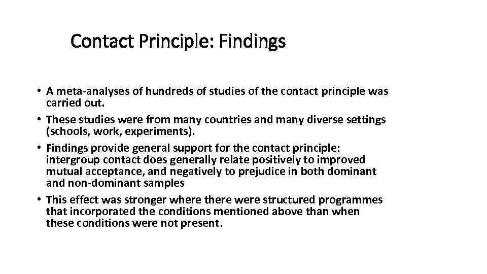 Contact Principle: Findings • A meta-analyses of hundreds of studies of the contact principle