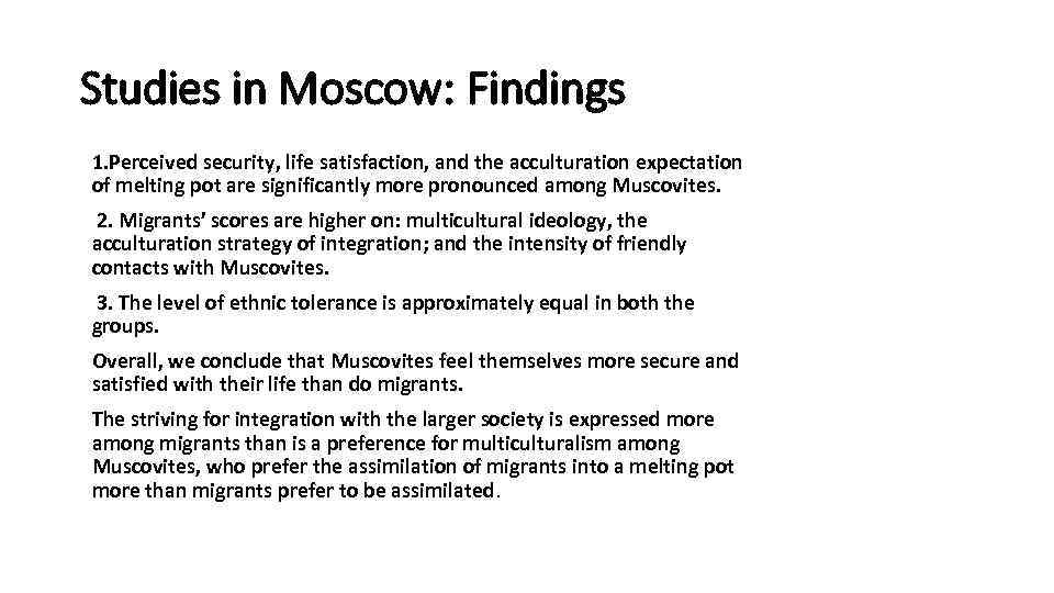 Studies in Moscow: Findings 1. Perceived security, life satisfaction, and the acculturation expectation of