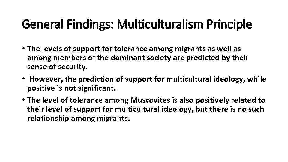 General Findings: Multiculturalism Principle • The levels of support for tolerance among migrants as