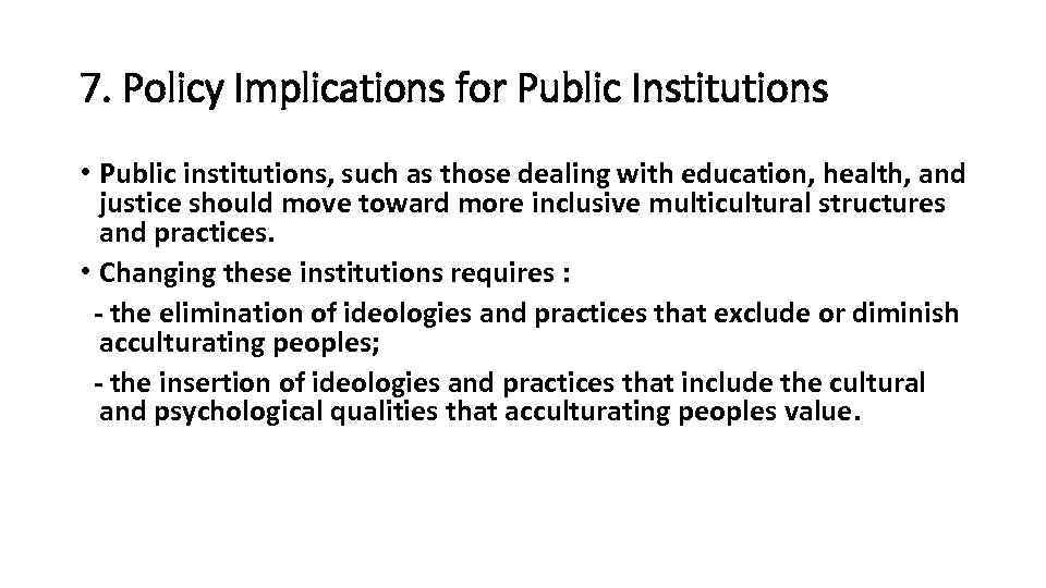 7. Policy Implications for Public Institutions • Public institutions, such as those dealing with