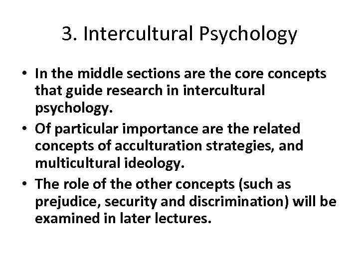 3. Intercultural Psychology • In the middle sections are the core concepts that guide