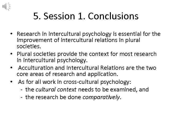 5. Session 1. Conclusions • Research in intercultural psychology is essential for the improvement