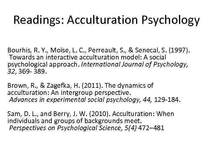 Readings: Acculturation Psychology Bourhis, R. Y. , Moïse, L. C. , Perreault, S. ,