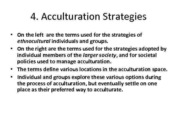 4. Acculturation Strategies • On the left are the terms used for the strategies