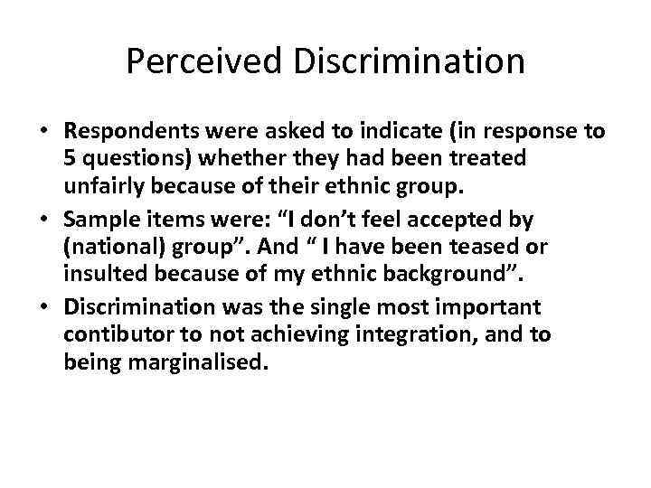 Perceived Discrimination • Respondents were asked to indicate (in response to 5 questions) whether