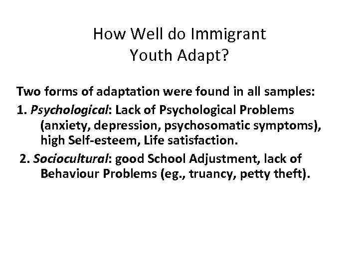  How Well do Immigrant Youth Adapt? Two forms of adaptation were found in