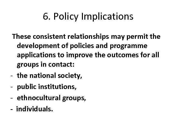  6. Policy Implications These consistent relationships may permit the development of policies and