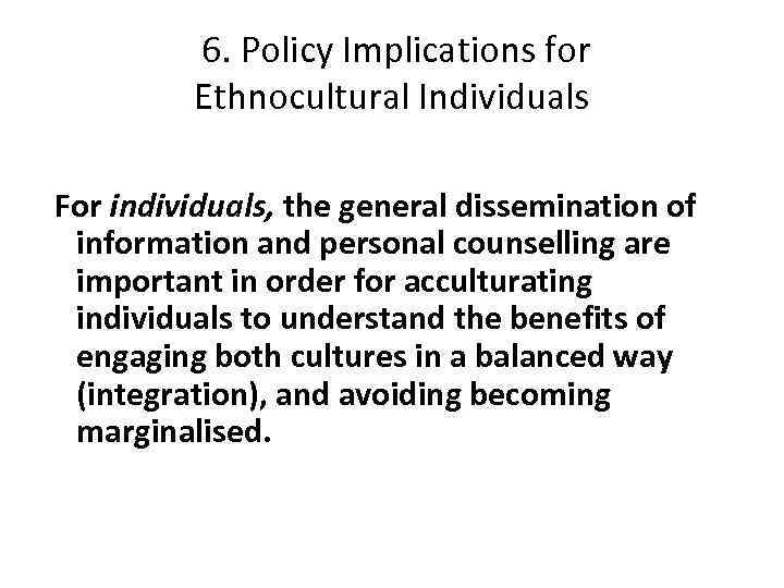  6. Policy Implications for Ethnocultural Individuals For individuals, the general dissemination of information