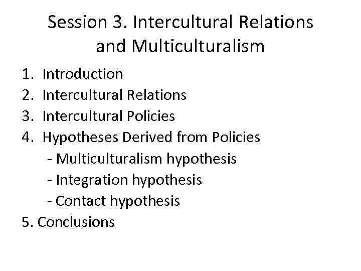 Session 3. Intercultural Relations and Multiculturalism 1. Introduction 2. Intercultural Relations 3. Intercultural Policies