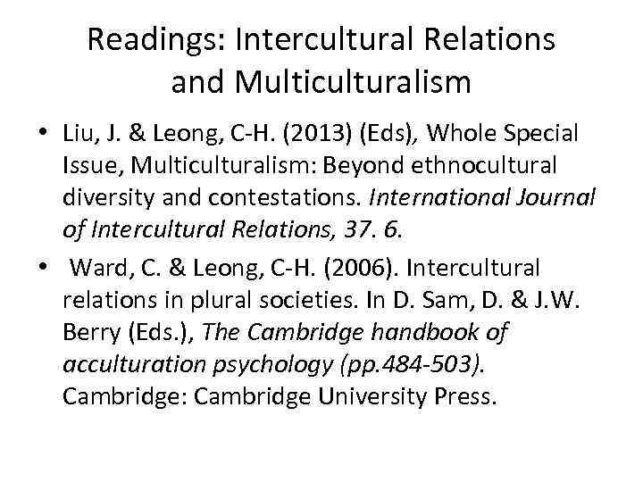 Readings: Intercultural Relations and Multiculturalism • Liu, J. & Leong, C-H. (2013) (Eds), Whole