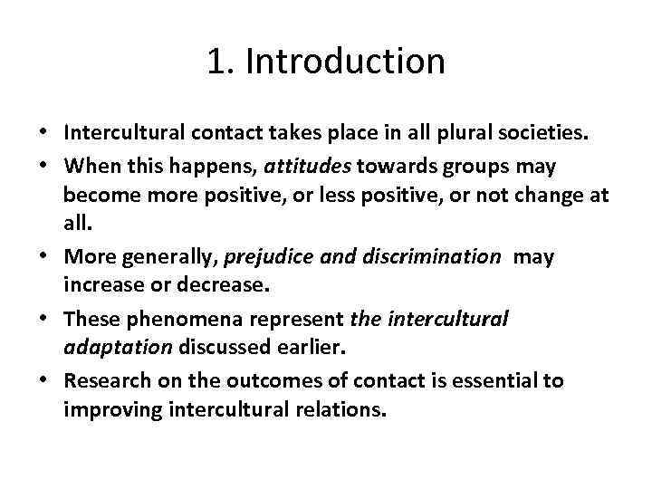 1. Introduction • Intercultural contact takes place in all plural societies. • When this