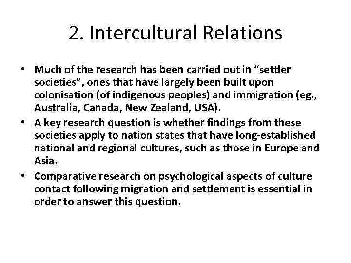 2. Intercultural Relations • Much of the research has been carried out in “settler