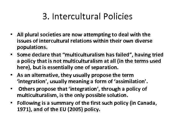 3. Intercultural Policies • All plural societies are now attempting to deal with the