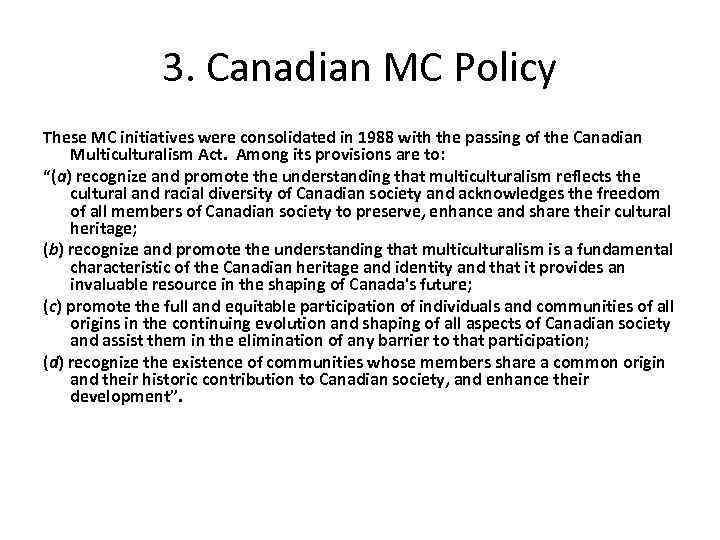 3. Canadian MC Policy These MC initiatives were consolidated in 1988 with the passing