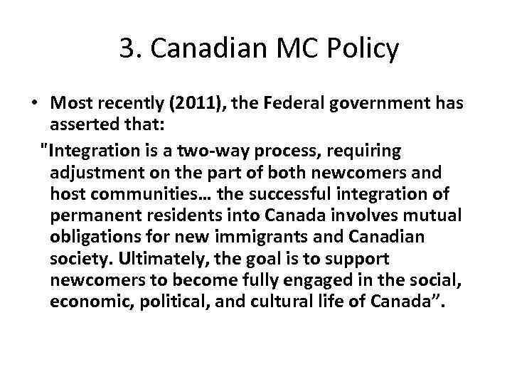  3. Canadian MC Policy • Most recently (2011), the Federal government has asserted