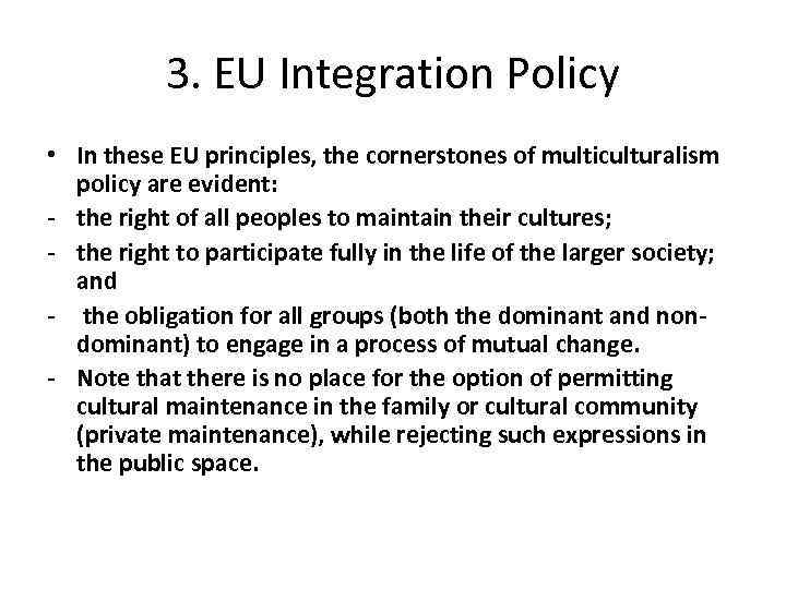 3. EU Integration Policy • In these EU principles, the cornerstones of multiculturalism policy