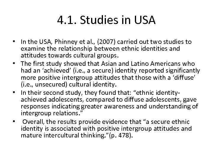 4. 1. Studies in USA • In the USA, Phinney et al. , (2007)