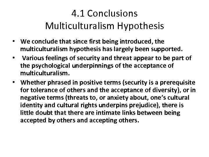 4. 1 Conclusions Multiculturalism Hypothesis • We conclude that since first being introduced, the