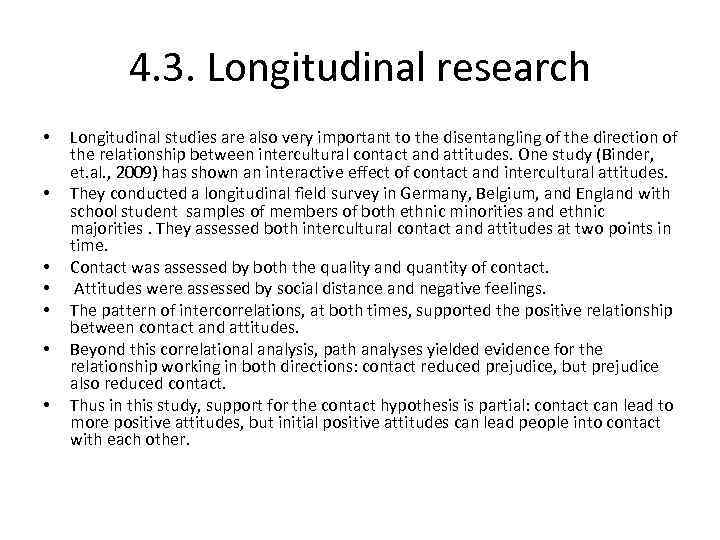 4. 3. Longitudinal research • • Longitudinal studies are also very important to the