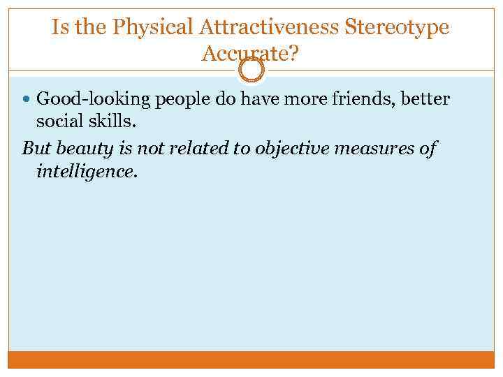 Is the Physical Attractiveness Stereotype Accurate? Good-looking people do have more friends, better social