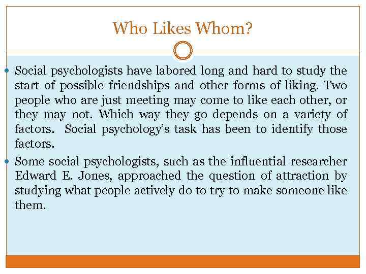 Who Likes Whom? Social psychologists have labored long and hard to study the start