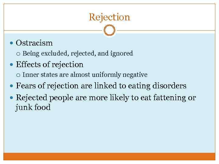 Rejection Ostracism Being excluded, rejected, and ignored Effects of rejection Inner states are almost