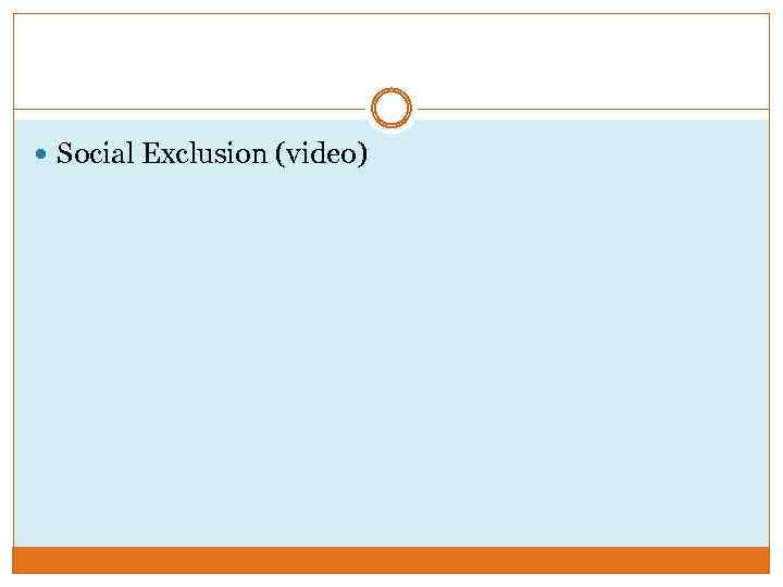  Social Exclusion (video) 