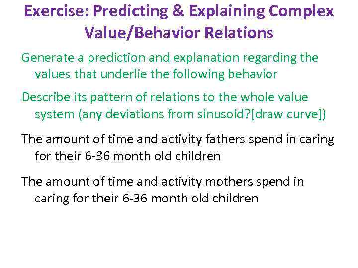 Exercise: Predicting & Explaining Complex Value/Behavior Relations Generate a prediction and explanation regarding the