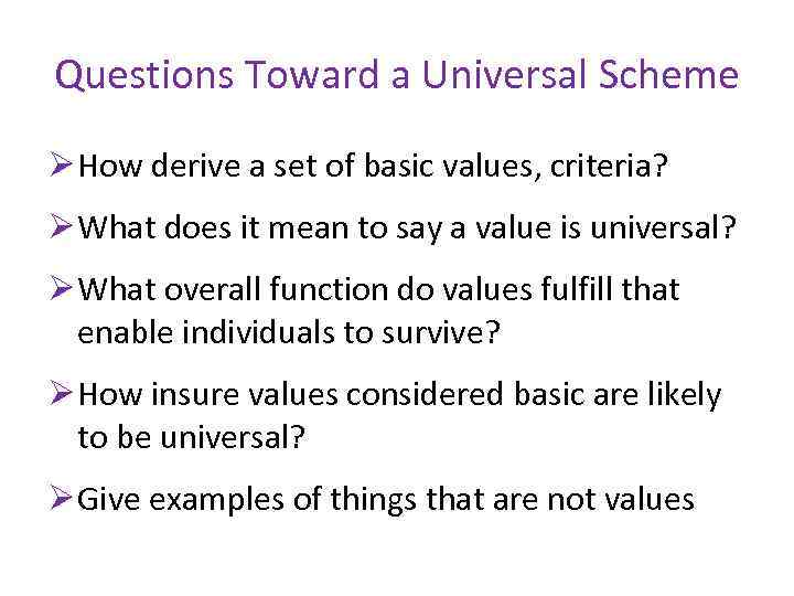 Questions Toward a Universal Scheme Ø How derive a set of basic values, criteria?