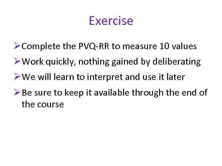 Exercise Ø Complete the PVQ-RR to measure 10 values Ø Work quickly, nothing gained