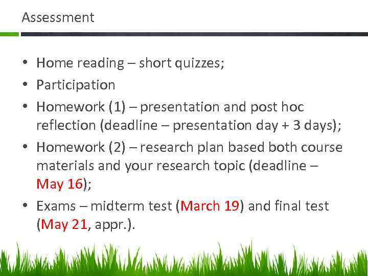 Assessment • Home reading – short quizzes; • Participation • Homework (1) – presentation