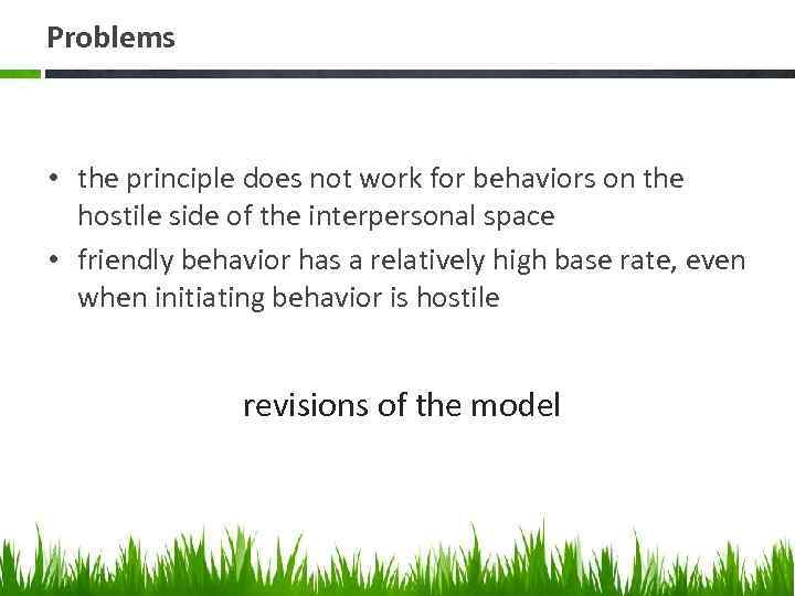 Problems • the principle does not work for behaviors on the hostile side of