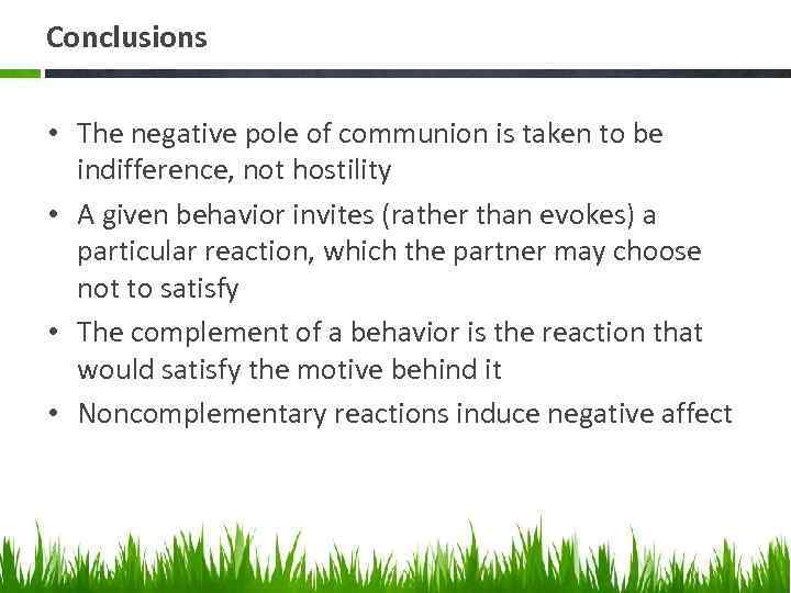 Conclusions • The negative pole of communion is taken to be indifference, not hostility