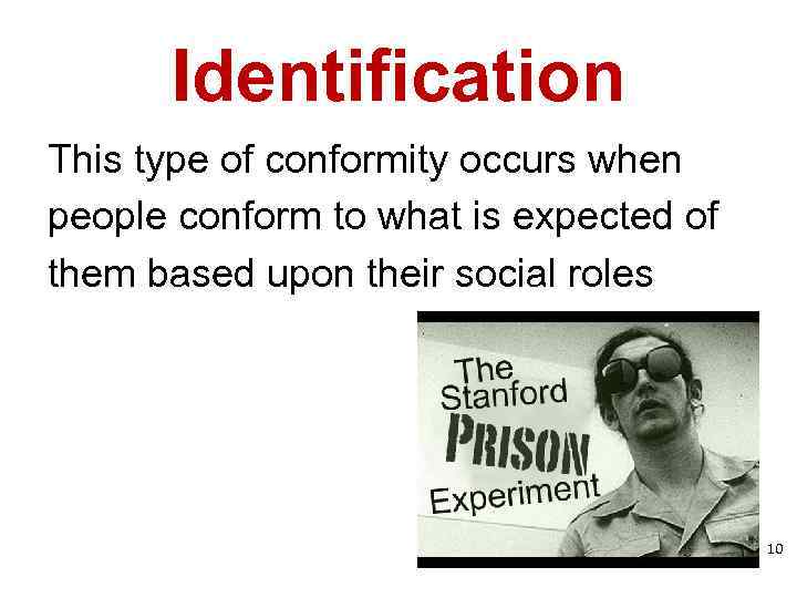 Identification This type of conformity occurs when people conform to what is expected of