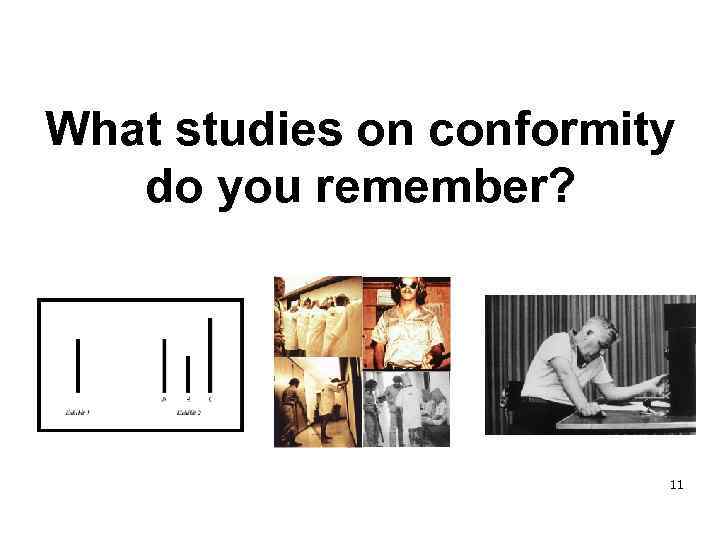 What studies on conformity do you remember? 11 