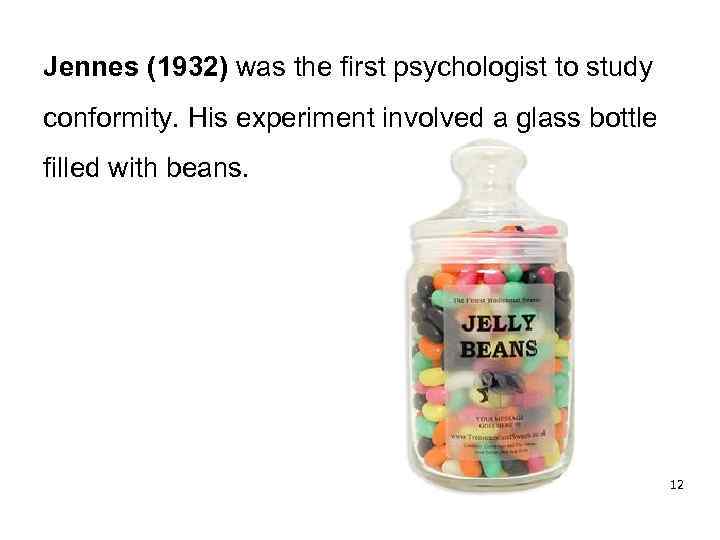 Jennes (1932) was the first psychologist to study conformity. His experiment involved a glass
