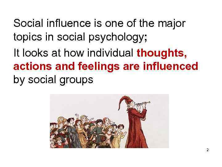 Social influence is one of the major topics in social psychology; It looks at
