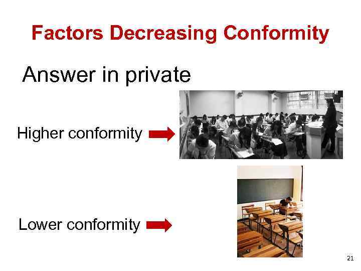 Factors Decreasing Conformity Answer in private Higher conformity Lower conformity 21 