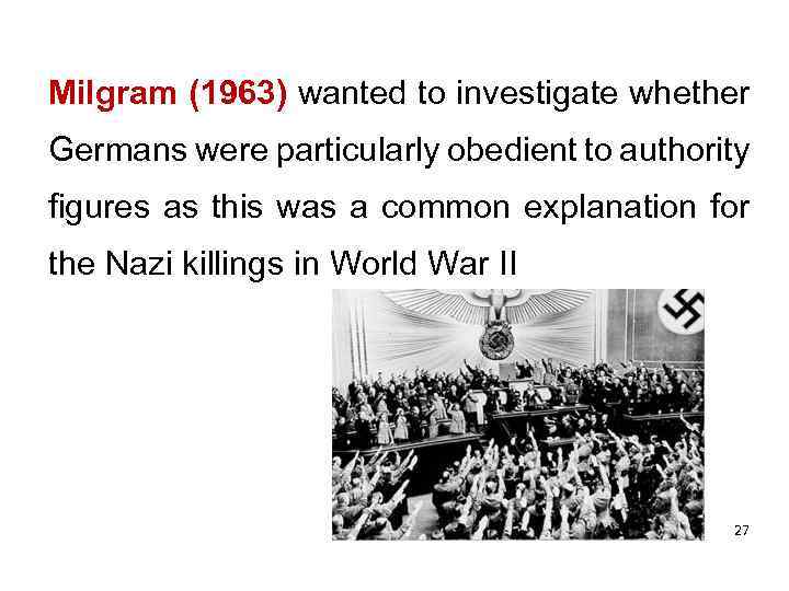 Milgram (1963) wanted to investigate whether Germans were particularly obedient to authority figures as
