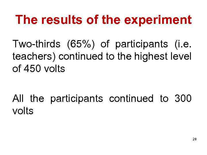 The results of the experiment Two-thirds (65%) of participants (i. e. teachers) continued to