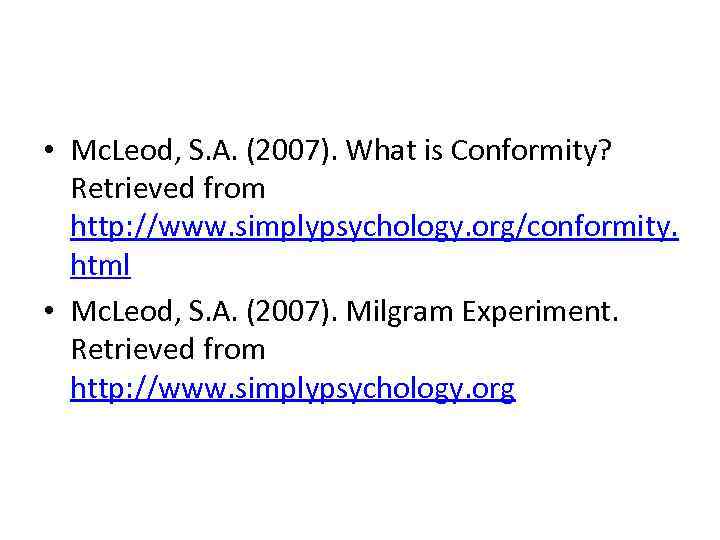  • Mc. Leod, S. A. (2007). What is Conformity? Retrieved from http: //www.